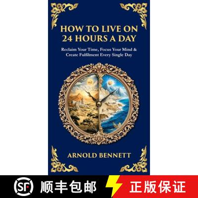 【3-4周达】精装 How to Live on 24 Hours a Day: Reclaim Your Time, Focus Your Mind & Create Fulfilment... [9781806297818]
