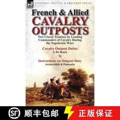 【3-4周达】French & Allied Cavalry Outposts: Two Classic Treatises by Leading Commanders of Cavalry D... [9781782821755]