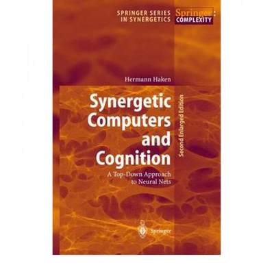 【4周达】Synergetic Computers and Cognition : A Top-Down Approach to Neural Nets [9783642075735]