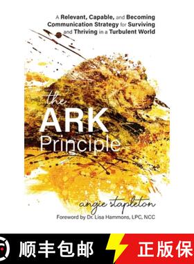 【3-4周达】The ARK Principle: A Relevant, Capable, and Becoming Communication Strategy for Surviving ... [9798822911666]