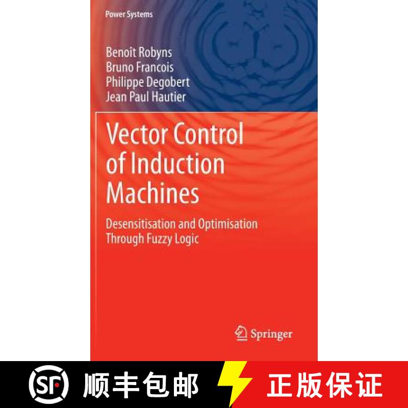【4周达】Vector Control of Induction Machines : Desensitisation and Optimisation Through Fuzzy Logic [9780857299000]