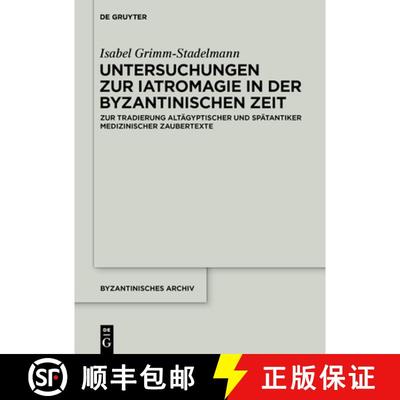 【3-4周达】Untersuchungen Zur Iatromagie in Der Byzantinischen Zeit: Zur Tradierung Grakoagyptischer ... [9783110612929]