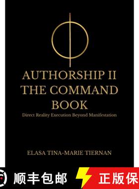 【3-4周达】AUTHORSHIP II: The Command Book- Direct Reality Execution Beyond Manifestation [9798993656281]