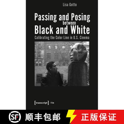 【3-4周达】Passing and Posing between Black and White – Calibrating the Color Line in U.S. Cinema [9783837653373]