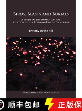 【3-4周达】Birds, Beasts and Burials: A Study of the Human-Animal Relationship in Romano-British St. ... [9781784915964]