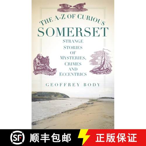 【3-4周达】A-Z of Curious Somerset: Strange Stories of Mysteries, Crimes and Eccentrics [9780752493299]