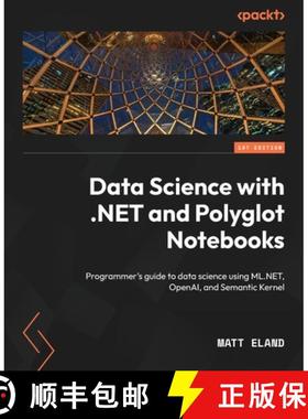 预订 Data Science with .NET and Polyglot Notebooks: Programmer's guide to data science using ML.NET, ... [9781835882962]