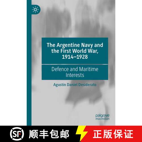 【3-4周达】The Argentine Navy and the First World War, 1914-1928: Defence and Maritime Interests [9783031676543]