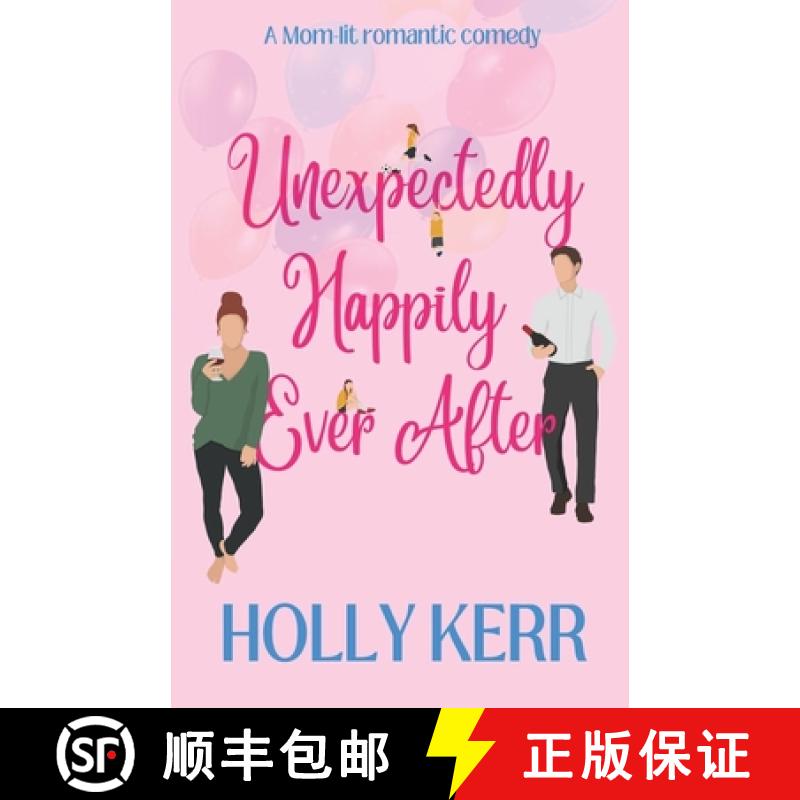 【3-4周达】Unexpectingly Happily Ever After: A lovable, laughable, girls night out, mom-lit romantic ... [9781989203163]