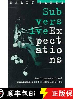 【3-4周达】Subversive Expectations: Performance Art and Paratheater in New York, 1976-85 [9780472066780]
