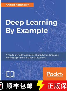 预订 Deep Learning By Example: A hands-on guide to implementing advanced machine learning algorithms ... [9781788399906]