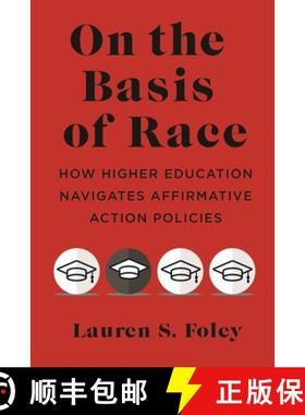 【3-4周达】On the Basis of Race: How Higher Education Navigates Affirmative Action Policies [9781479821662]