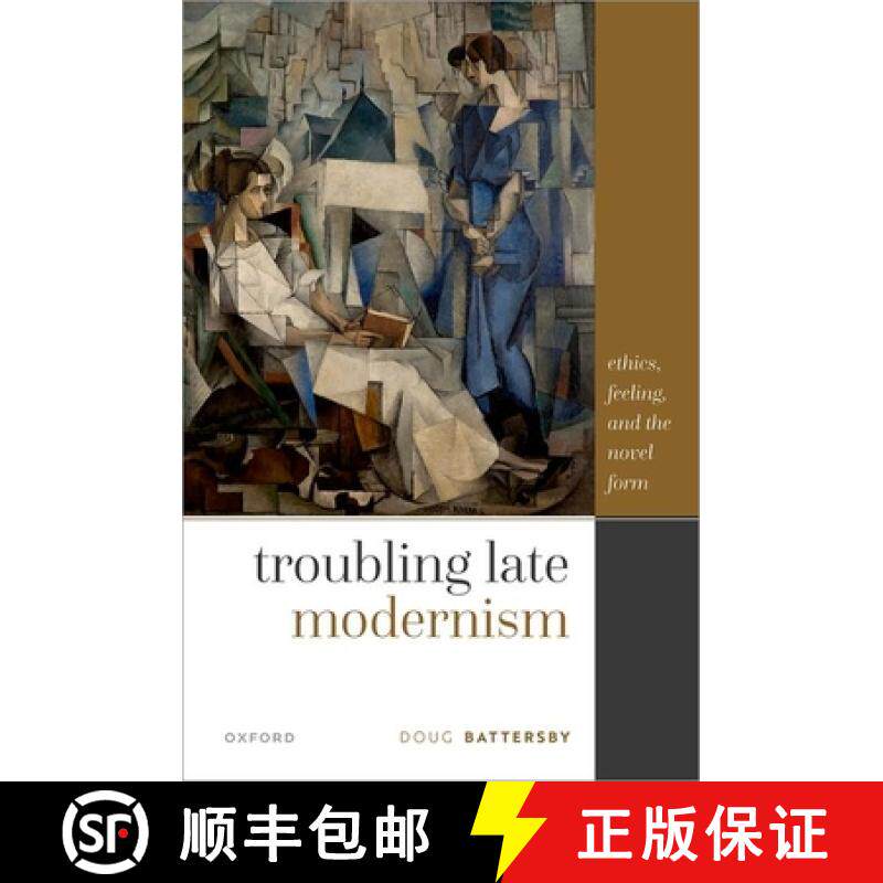 【3-4周达】Troubling Late Modernism: Ethics, Feeling, and the Novel Form [9780192863331]