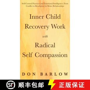 【3-4周达】Inner Child Recovery Work with Radical Self Compassion: Self-Control Practices and Emotion... [9781990302138]