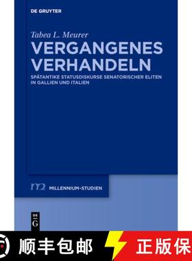 预订 Vergangenes Verhandeln: Spatantike Statusdiskurse Senatorischer Eliten in Gallien Und Italien [9783110643275]