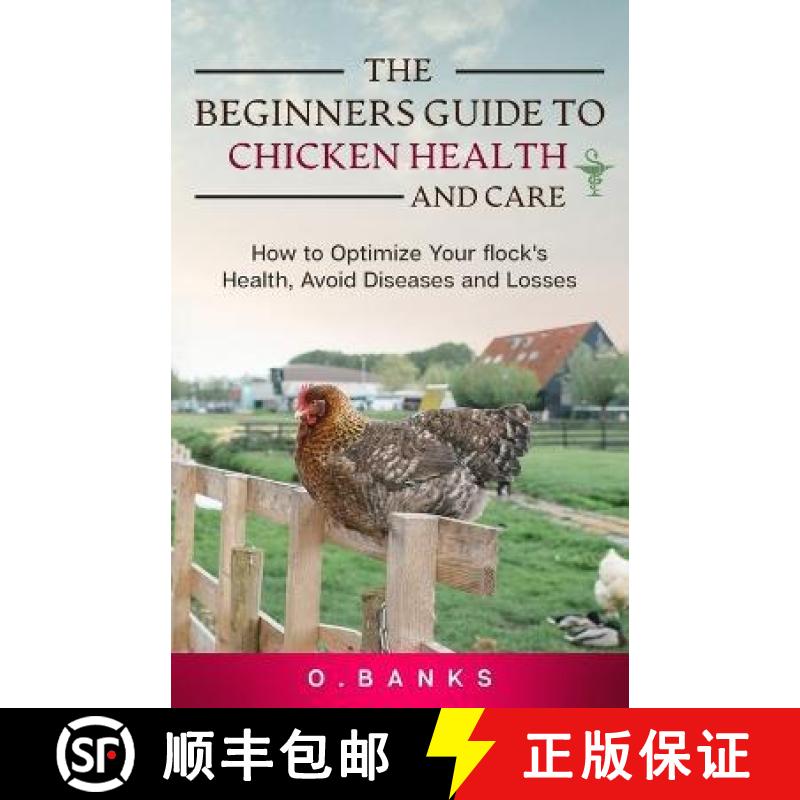 【3-4周达】The Beginners Guide to Chicken Health and Care: How to Optimize Your Flock's Health, Avoid... [9781777855642]