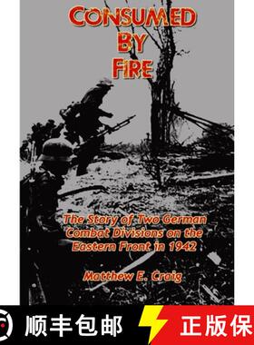 【3-4周达】Consumed by Fire - The Story of Two German Combat Divisions on the Eastern Front in 1942 [9781312094796]