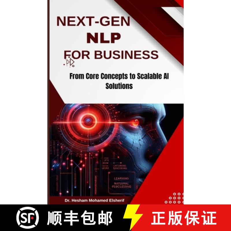 【3-4周达】NEXT-GEN NLP FOR BUSINESS:  From Core Concepts to Scalable AI Solutions [9798348542252]