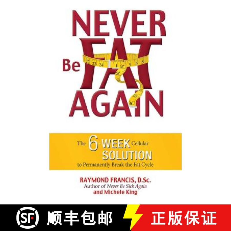 【4周达】Never Be Fat Again: The 6-Week Cellular Solution to Permanently Break the Fat Cycle [9780757305313]