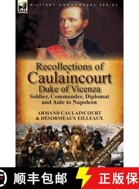 【3-4周达】Recollections of Caulaincourt, Duke of Vicenza: Soldier, Commander, Diplomat and Aide to N... [9781782825289]
