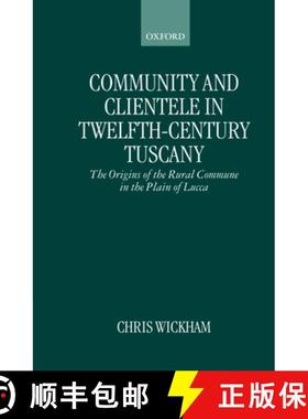 【3-4周达】Community and Clientele in Twelfth-Century Tuscany: The Origins of the Rural Commune in th... [9780198207047]