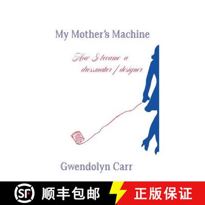 【3-4周达】My Mother's Machine : How I became a dressmaker / designer [9780820604121]
