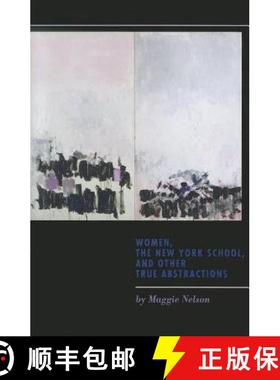 【3-4周达】Women, the New York School, and Other True Abstractions [9781609381097]