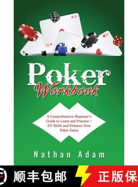 预订 POKER  WORKBOOK: A Comprehensive Beginner's  Guide to Learn and Practice  +  EV Skills and Enhan... [9781088084465]