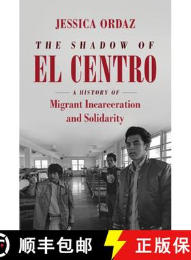 预订 The Shadow of El Centro: A History of Migrant Incarceration and Solidarity [9781469662473]
