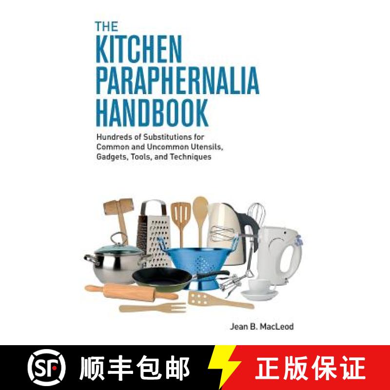 【3-4周达】The Kitchen Paraphernalia Handbook: Hundreds of Substitutions for Common and Uncommon Uten... [9780997446432]