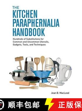 【3-4周达】The Kitchen Paraphernalia Handbook: Hundreds of Substitutions for Common and Uncommon Uten... [9780997446432]