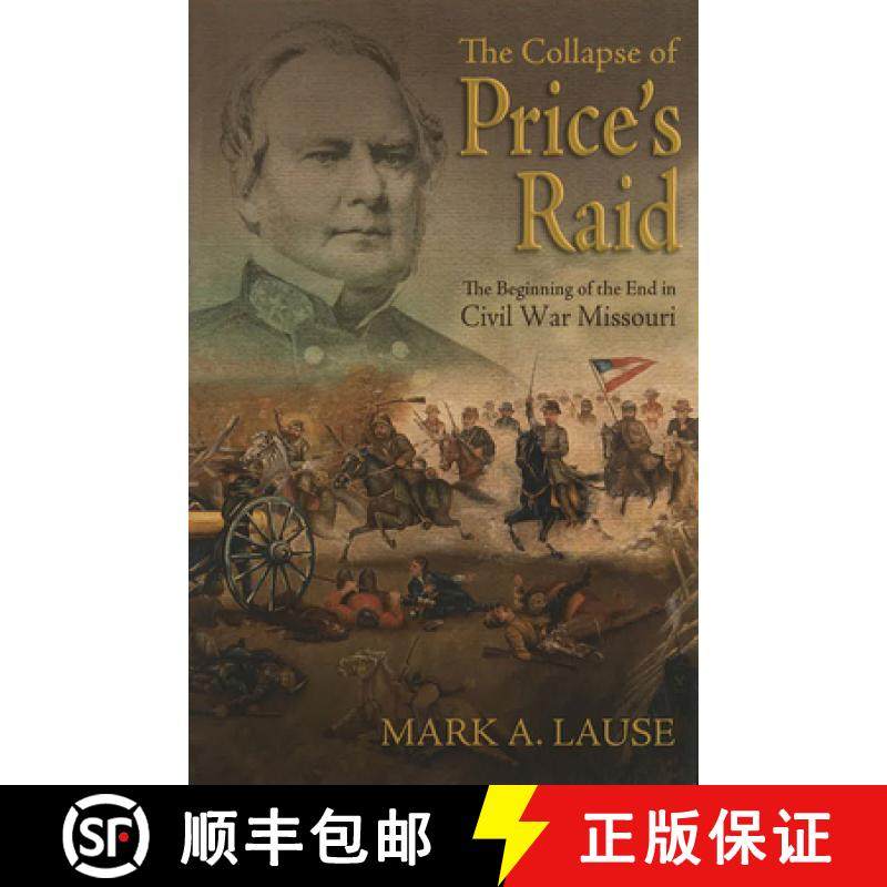 【3-4周达】The Collapse of Price's Raid: The Beginning of the End in Civil War Missouri [9780826223326]