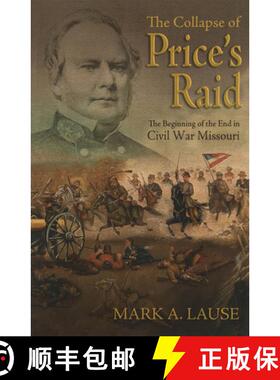 【3-4周达】The Collapse of Price's Raid: The Beginning of the End in Civil War Missouri [9780826223326]