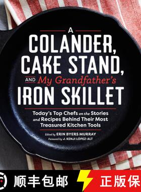 预订 A Colander, Cake Stand, and My Grandfather's Iron Skillet : Today's Top Chefs on the Stories and... [9781940611365]