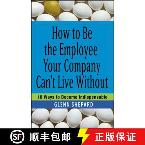 【3-4周达】How To Be The Employee Your Company Can'T Live Without: 18 Ways To Become Indispensable [W... [9780471751809]