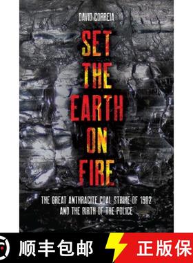 【3-4周达】Set the Earth on Fire: The Great Anthracite Coal Strike of 1902 and the Birth of the Polic... [9798888900901]