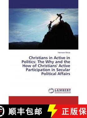 预订 Christians in Active in Politics: The Why and the How of Christians' Active Participation in Sec... [9786139472994]