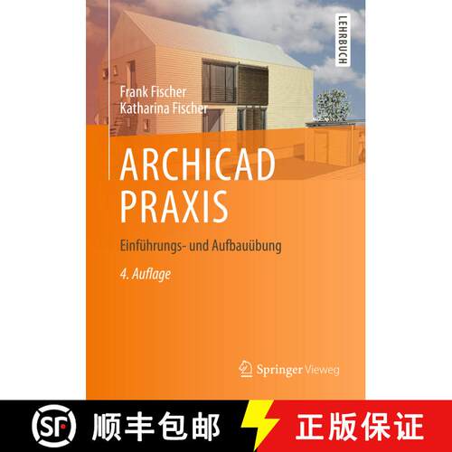【3-4周达】精装 ARCHICAD PRAXIS: Einführungs- und Aufbauübung (4., vollst. aktualisiert u. erw. Auf... [9783658037352]
