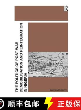 【3-4周达】The Politics of Post-War Demobilisation and Reintegration in Nigeria [9781409409427]