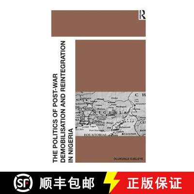 【3-4周达】The Politics of Post-War Demobilisation and Reintegration in Nigeria [9781409409427]