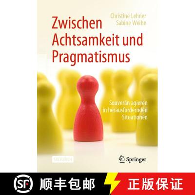 【3-4周达】Zwischen Achtsamkeit und Pragmatismus: Souverän agieren in herausfordernden Situationen [9783662589144]