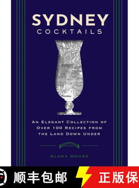 【3-4周达】Sydney Cocktails: An Elegant Collection of Over 100 Recipes Inspired by the Land Down Under [9781400340651]