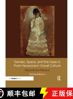 【3-4周达】Gender, Space, and the Gaze in Post-Haussmann Visual Culture : Beyond the Flaneur [9780367200138]