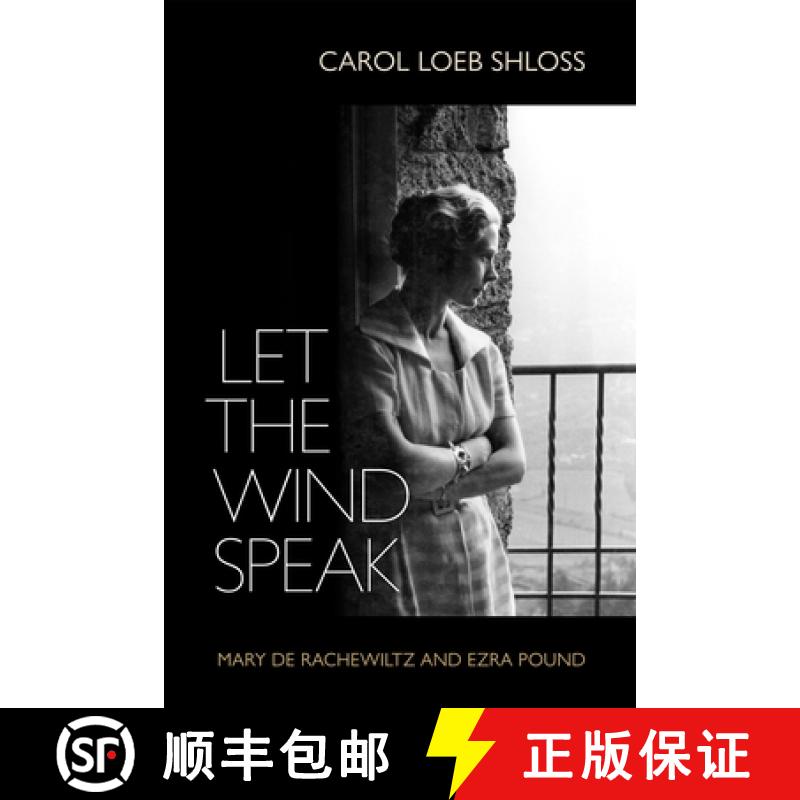 【3-4周达】Let the Wind Speak: Mary de Rachewiltz and Ezra Pound [9781512823257]