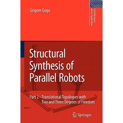 【4周达】Structural Synthesis of Parallel Robots: Part 2: Translational Topologies with Two and Three... [9789048182022]