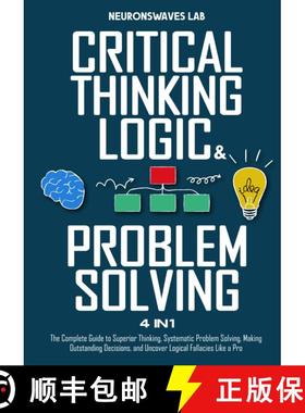 【3-4周达】Critical Thinking, Logic & Problem Solving: The Complete Guide to Superior Thinking, Syste... [9798883295552]