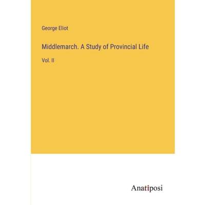 【4周达】Middlemarch. A Study of Provincial Life: Vol. II [9783382115562]