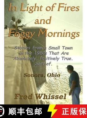 预订 In Light of Fires and Foggy Mornings: Stories from a Small Town in the 1950s That Are Absolutely... [9780615151779]