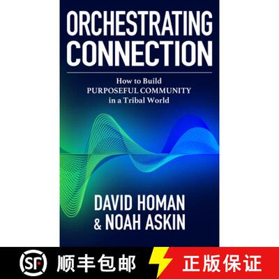 【3-4周达】Orchestrating Connection : How to Build Purposeful Community in a Tribal World [9781636986814]
