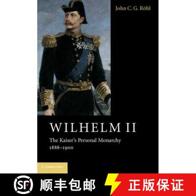 【3-4周达】Wilhelm II: The Kaiser's Personal Monarchy, 1888-1900 [9781107565951]